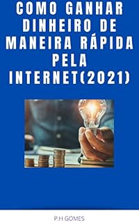 Livro COMO GANHAR DINHEIRO DE MANEIRA RÁPIDA PELA INTERNET(GUIA PRÁTICO)