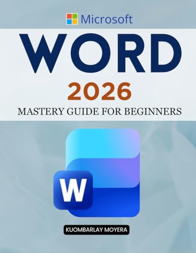 MICROSOFT WORD 2025 USER GUIDE: Comprehensive Manual for Beginners
