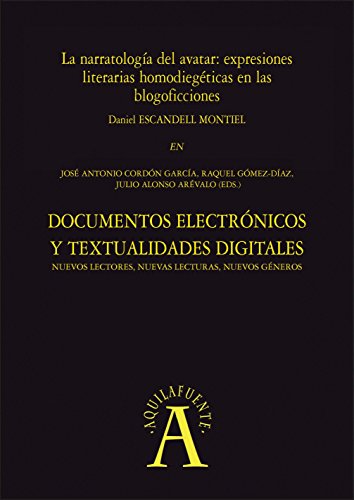 La narratología del avatar: expresiones literarias homodiegéticas en las blogoficciones: EN "Documentos electrónicos y textualidades digitales: nuevos ... (Aquilafuente nº 1932943) (Spanish Edition)