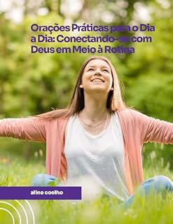 Orações Práticas para o Dia a Dia: Conectando-se com Deus em Meio à Rotina