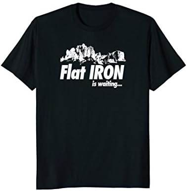 FLAT IRON is Waiting Arizona Mountain Hiking T-Shirt