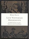 Late Victorian Holocausts: El Niño Famines and the Making of the Third World, Mike Davis, 1859843824