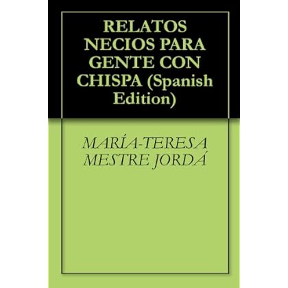 RELATOS NECIOS PARA GENTE CON CHISPA RELATOS NECIOS PARA GENTE CON CHISPA