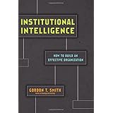 Institutional Intelligence: How to Build an Effective Organization