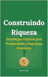 Livro Construindo Riqueza: Estratégias Práticas para Prosperidade e Segurança Financeira