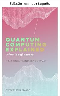 Livro Computação quântica explicada para iniciantes: a ciência, a tecnologia e o impacto