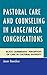 Pastoral Care and Counseling in Large/Mega Congregations: Black Caribbeans' Perception of Care in Cu by Jean Beedoe