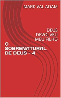 Livro O SOBRENATURAL DE DEUS - 4 (Uma história real): DEUS DEVOLVEU MEU FILHO (O SOBRENATURAL DE DEUS - Histórias reais!)