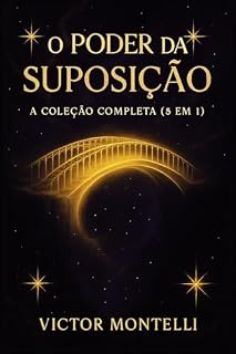 Livro O Poder da Suposição: A Coleção Completa (5 em 1) – Domine a Lei de Neville Goddard e Transforme Sua Realidade em Todas as Áreas da Vida (Coleção Dominando ... Jornada com Neville Goddard em 4 Passos)