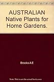 Front cover for the book Australian native plants for home gardens by A. E. Brooks