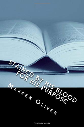 Stained By His Blood: For His Purpose by Mareen Oliver