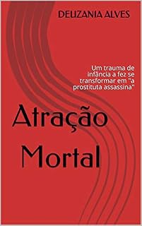 Livro Atração Mortal: Um trauma de infância a fez se transformar em "a prostituta assassina"