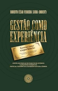Livro Gestão como Experiência: Gestão de pessoas em parques de diversão e atrativos turísticos: práticas, tendências e experiências para líderes