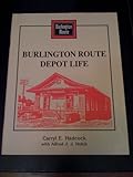 Front cover for the book Burlington Route Depot Life by Carryl E. Hadcock