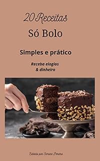 Livro SÓ BOLO: GANHE ELOGIOS E DINHEIRO (RECEITAS PRATICAS PARA O DIA A DIA Livro 1)