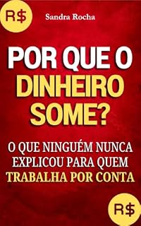 Livro Por que o Dinheiro Some?: O que ninguém nunca explicou para quem trabalha por conta (IA para Negócios)