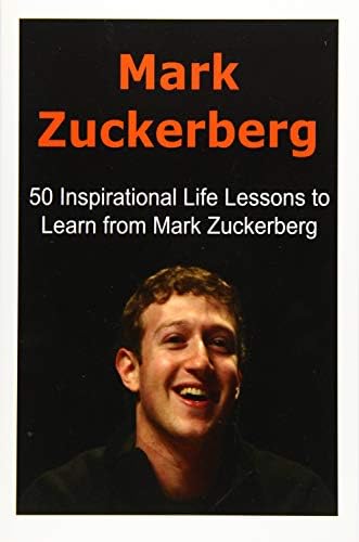 Mark Zuckerberg: 50 Inspirational Life Lessons to Learn from Mark Zuckerberg: Mark Zuckerberg, Mark Zuckerberg Book, Facebook,Facebook CEO, Mark Zuckerberg Lessons Paperback – 22 Dec 2015