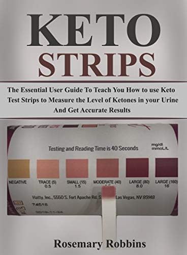 keto Strips: The Essential User Guide To Teach You How to Use Keto Test Strips To Measure the Levels of Ketones in Your Urine Accurately [Print Replica] Kindle Edition