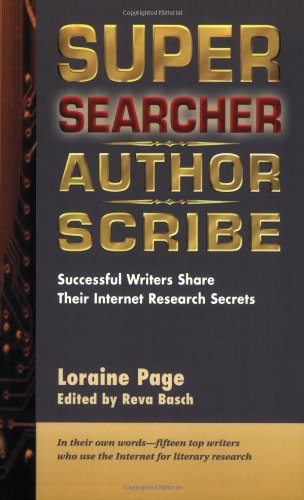 Super Searcher, Author, Scribe: Successful Writers Share Their Internet Research Secrets (Super Searchers series) by Loraine Page