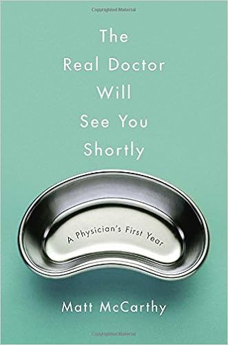 The Real Doctor Will See You Shortly A Physician S First Year By Matt Mccarthy 2015 04 07 Amazon Com Books