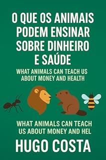 Livro O que os Animais Podem Ensinar sobre Dinheiro e Saúde: What Animails Can Teach Us About Money and Health