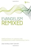 Evangelism Remixed: Empowering Students for Courageous and Contagious Faith by Dave Rahn, Terry Linhart