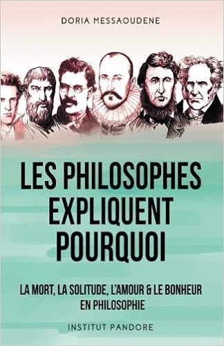 Amazon Com Les Philosophes Expliquent Pourquoi La Mort La Solitude L Amour Le Bonheur En Philosophie French Edition Messaoudene Doria Books
