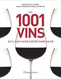 Les 1001 vins qu'il faut avoir goûtés dans sa vie by 