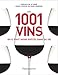 Les 1001 vins qu'il faut avoir goûtés dans sa vie by 