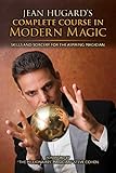 Jean Hugard's Complete Course in Modern Magic: Skills and Sorcery for the Aspiring Magician by Jean Hugard