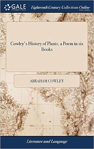 Cowley S History Of Plants A Poem In Six Books With Rapin S Disposition Of Gardens A Poem In Four Books Translated From The Latin The Former By Nahum Tate And Others The Latter