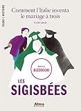 Les sigisbées. comment l'italie inventa le mariage à trois (Essai Histoire) (French Edition) by 