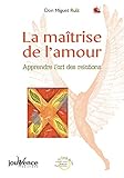 La Maitrise de L'amour: Apprendre L'art des Relations (Jouvence) by