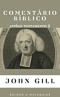 Comentário Bíblico John Gill Antigo Testamento 2: (Salmos a Malaquias)