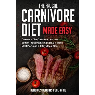 The Frugal Carnivore Diet Made Easy: Carnivore Diet Cookbook on a Low Budget Including Eating Eggs, a 1 Week Meal Plan, and a 3 Days Meal Plan