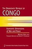 The Democratic Republic of Congo: Economic Dimensions of War and Peace (International Peace Academy Occasional Paper)