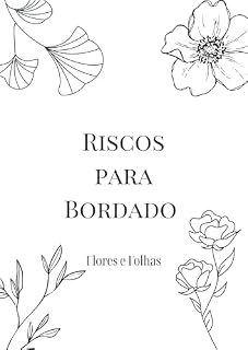 Livro Riscos Para Bordados: Flores e Folhas