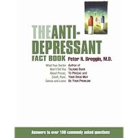 The Anti-Depressant Fact Book: What Your Doctor Won't Tell You About Prozac, Zoloft, Paxil, Celexa, and Luvox