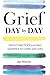 Grief Day By Day: Simple Practices and Daily Guidance for Living with Loss by Jan Warner, Amanda Bearse