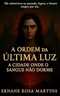 Livro A ORDEM DA ÚLTIMA LUZ: A Cidade Onde o Sangue Não Dorme (A ORDEM DA ÚLTIMA LUZ — A SÉRIE Livro 2)
