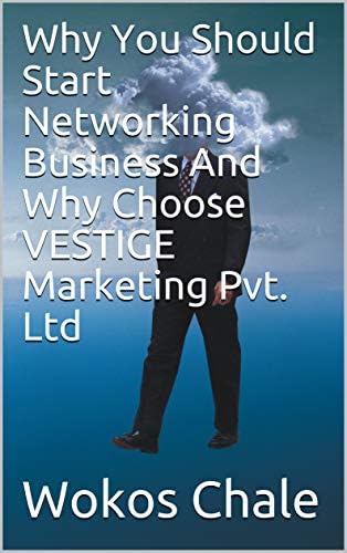 Why You Should Start Networking Business And Why Choose VESTIGE Marketing Pvt. Ltd (Vestige Business Book 1)
