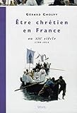 Etre chrétien en France au XIXe siècle, 1790-1914 (French Edition) by 