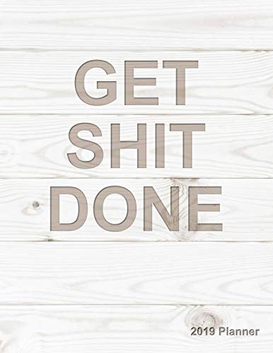 Get Shit Done 2019 Planner: 2019 Organizer has Weekly Views with To-Do Lists, Funny Holidays & Inspirational Quotes. Weekly Planner 2019 with Vision Board to Set Goals, Yearly Calendar and Notes. by Simple Planner