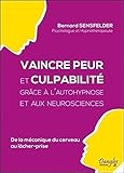 Vaincre peur et culpabilité grâce à l'autohypnose et aux neurosciences - De la mécanique du cerv by 