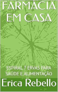 Livro FARMÁCIA EM CASA : ESPIRAL 7 ERVAS PARA SAÚDE E ALIMENTAÇÃO (Permacultura)