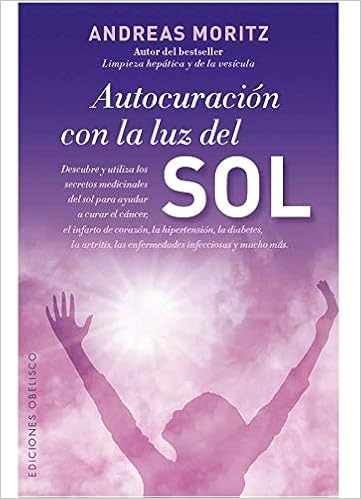 Autocuracion Con La Luz Del Sol Salud Y Vida Natural Spanish Edition Moritz Andreas Delgado Sanchez Joana 9788497779494 Amazon Com Books