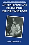 Austria-Hungary and the Origins of the First World War (The Making of the Twentieth Century)