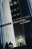Historians in Public: The Practice of American History, 1890-1970
