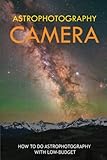 Astrophotography Camera: How To Do Astrophotography