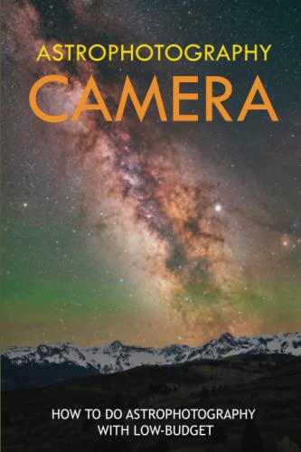 Astrophotography Camera: How To Do Astrophotography